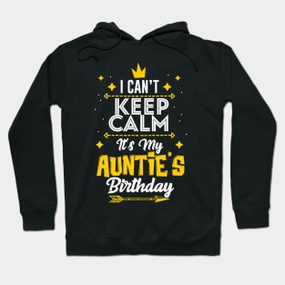 I Cant Keep Calm Its My Aunties Birthday Party Hoodie